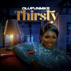Thirsty by Olufunmike Mp3 Download