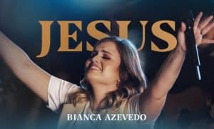 Bianca Azevedo – Jesus (Ao Vivo) 