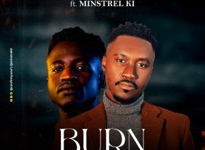 Burn by Yusuf Yakubu ft. Minstrel K.I