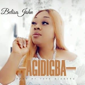 Agidigba by Belisa John Mp3 Download