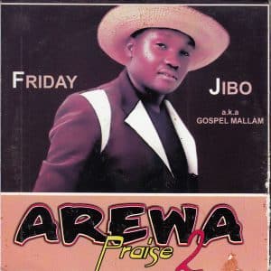 Arewa Praise 2 by Friday Jibo Mp3 Download