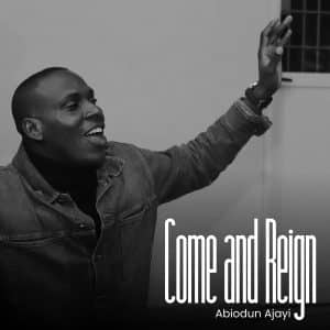 Abiodun Ajayi Come and Reign Mp3 Download