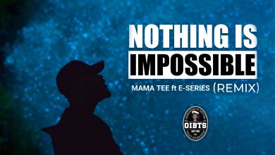 Mama Tee Nothing is Impossible remix ft E-Series