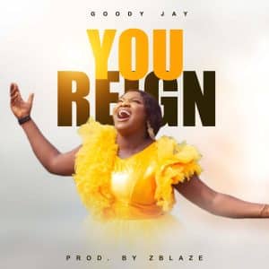 Goody Jay You Reign Mp3 Download