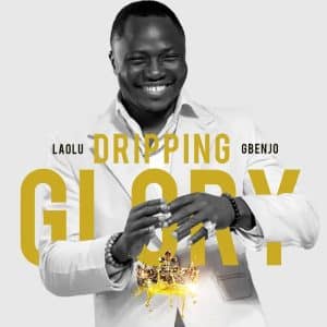 Laolu Gbenjo Dripping Glory Mp3 Download