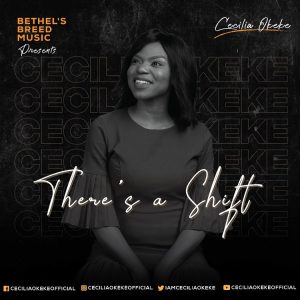 There’s A Shift by Cecilia Okeke Mp3 Download