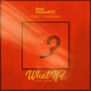 What If by Paul Payne837 ft Chisomo
