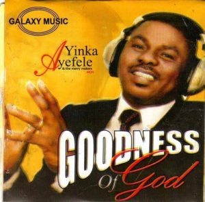 Yinka Ayefele Goodness of God Mp3 Download