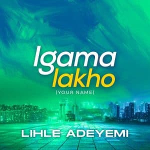 Lihle Adeyemi Igama Lakho Your Name