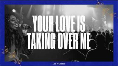 LIFE Worship Your Love Is Taking Over Mp3 Download