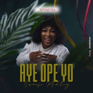 Aye Ope Yo Praise Medley by Apekeola