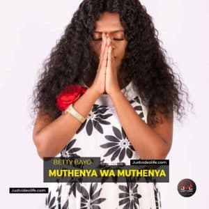 Betty Bayo MUTHENYA wa MUTHENYA Mp3 download