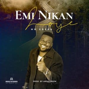 Emi Nikan Loye by Mr Gbera Mp3 Download