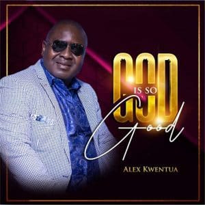 God Is So Good by Alex Kwentua Mp3 Download