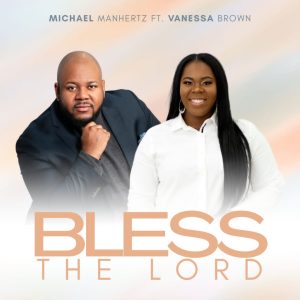 Bless The Lord by Michael Manhertz ft. Vanessa Brown
