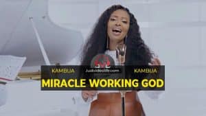 Kambua Miracle Working God Mp3 download