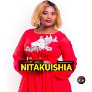 Lady Bee NITAKUISHIA Mp3 download