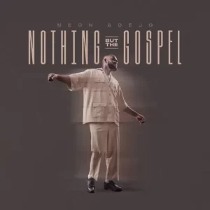 Neon Adejo Nothing But The Gospel Album Download