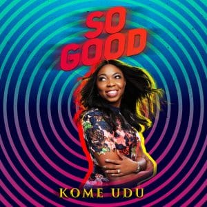 So Good by Kome Udu Mp3 Download