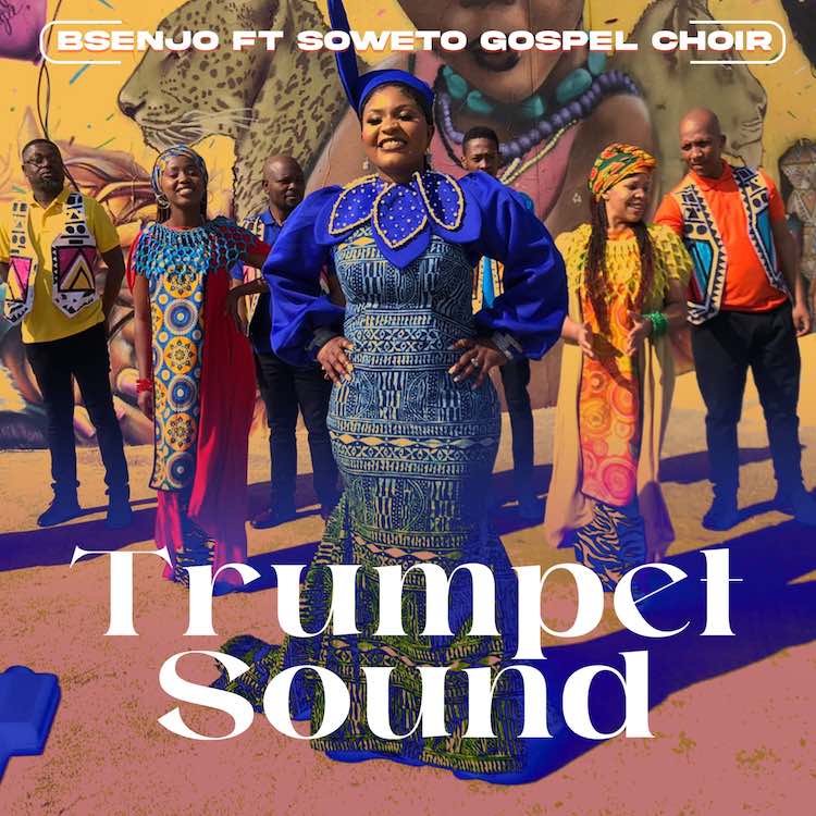 Trumpet Sound by Bsenjo ft Soweto Gospel Choir