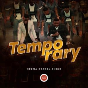 temporary by neema gospel choir Mp3 download