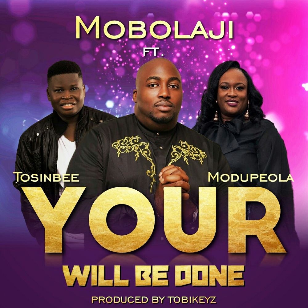 Your Will Be Done by Mobolaji ft Tosin Bee & Modupeola Adereti