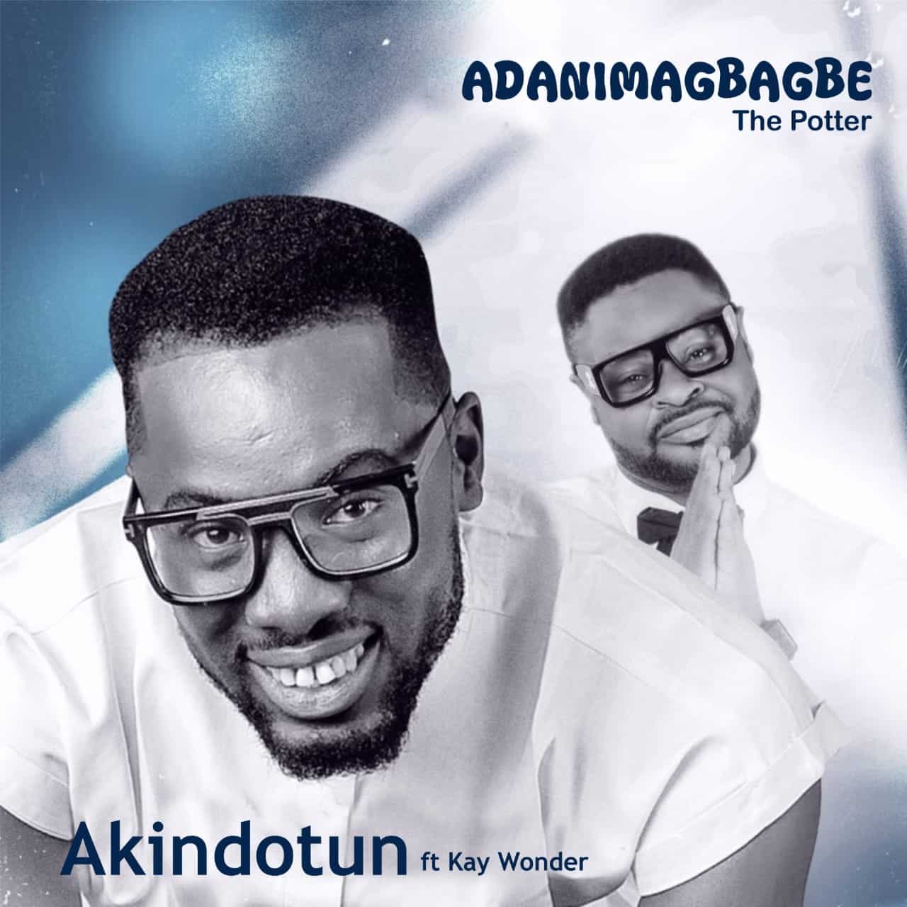 Adanimagbagbe Akindotun ft Kay Wonder