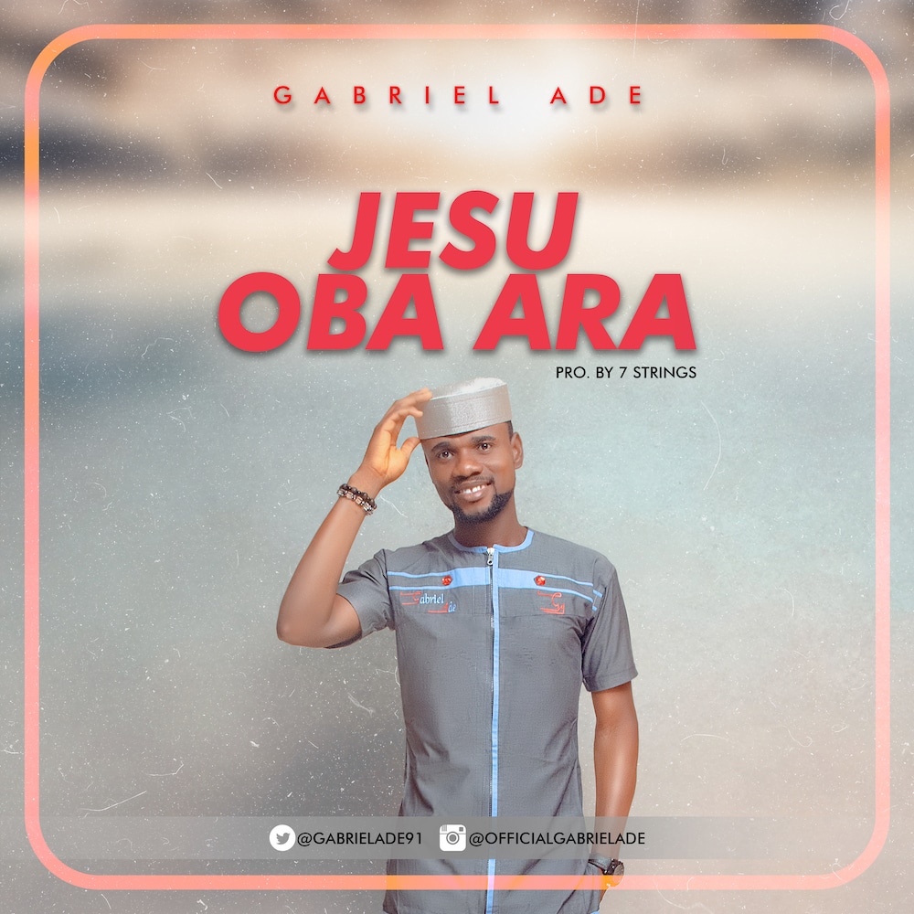 Jesu Oba Ara Gabriel Ade Mp3 Download