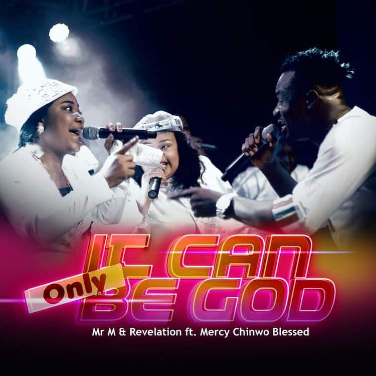 It Can Only Be God by Mr M & Revelation ft Mercy Chinwo Blessed