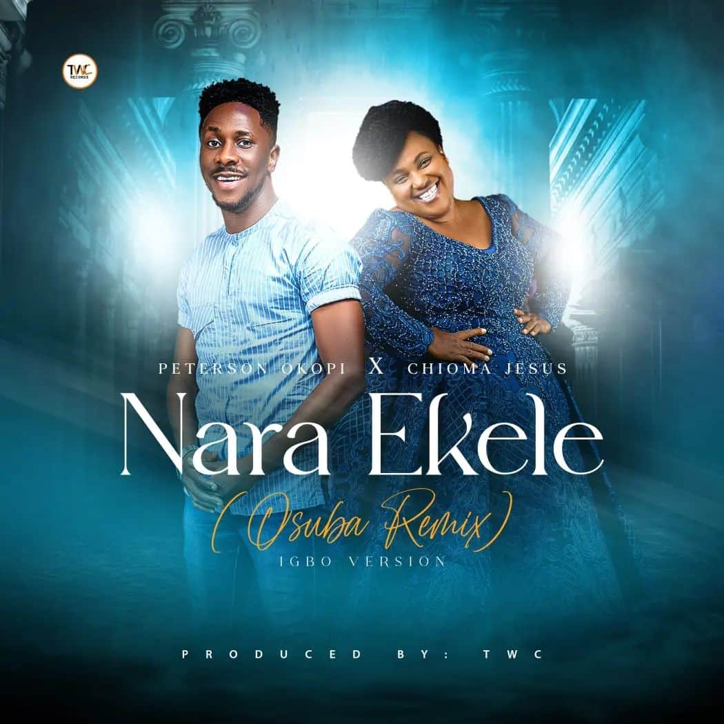 Peterson Okopi & Chioma Jesus Nara Ekele Osuba Remix