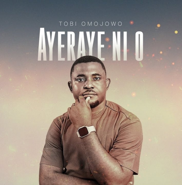 Tobi Omojowo – Ayeraye Ni O