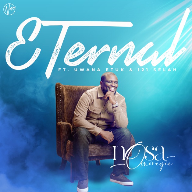 Nosa Omoregie ft. Uwana Etuk & 121 Selah – Eternal