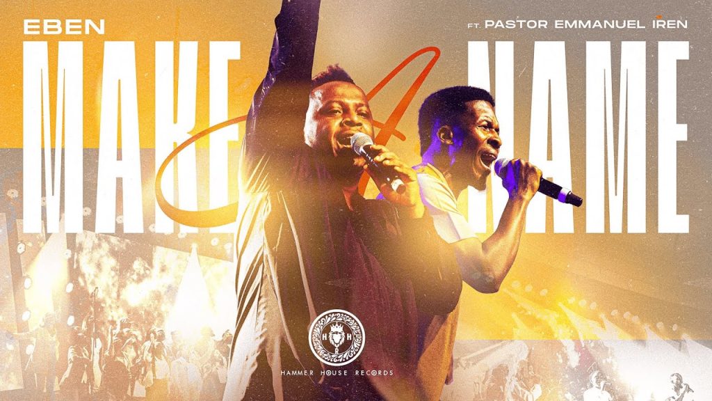 Eben – Make A Name Ft. Pastor Emmanuel Iren Eben Make A Name Ft Pastor Emmanuel Iren Mp3 Download