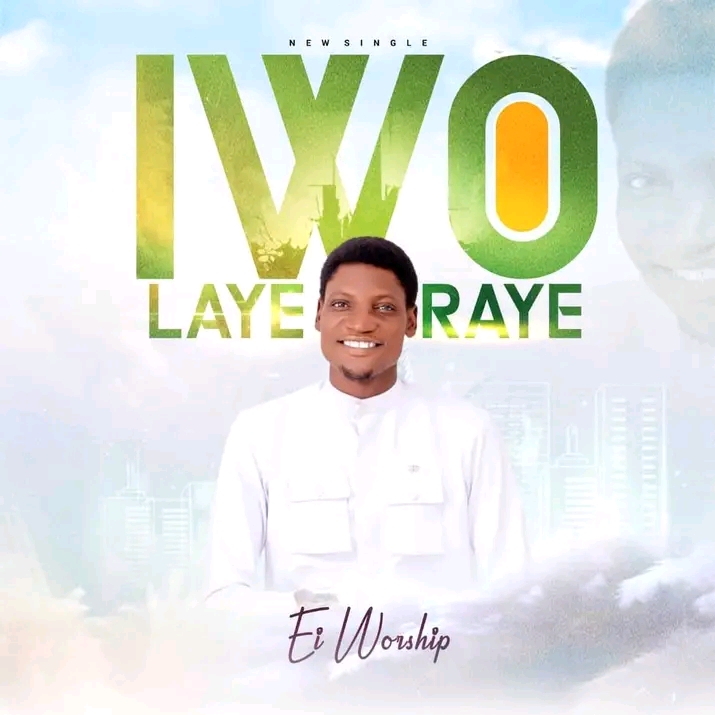 Ei Worship – Iwo Layeraye Mp3 Download 