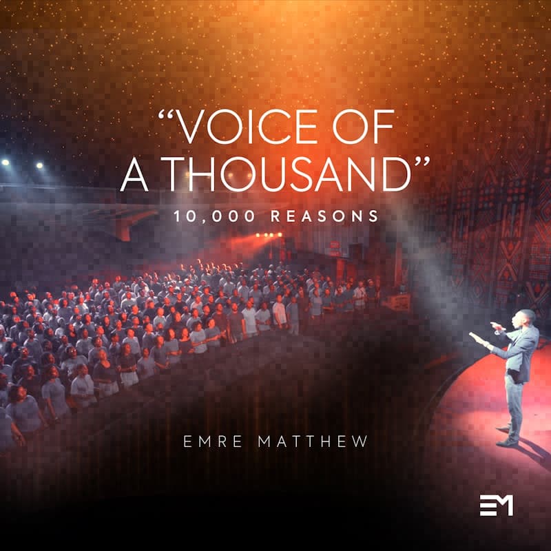 Emre Matthew & Voice of A Thousand – 10,000 Reasons (Bless The Lord, Oh My Soul) Emre Matthew, Voice of A Thousand – 10,000 Reasons (Bless The Lord, Oh My Soul)