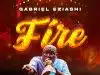 Gabriel Eziashi – Fire Mp3 Download