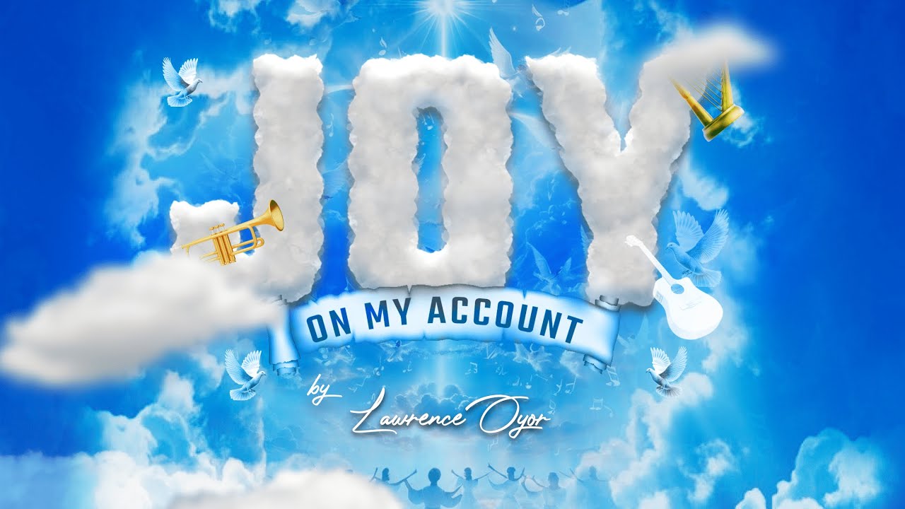 Lawrence Oyor JOY ON MY ACCOUNT Mp3 Download 