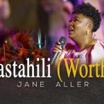 Jane Aller – Wastahili (Worthy) mp3 Download