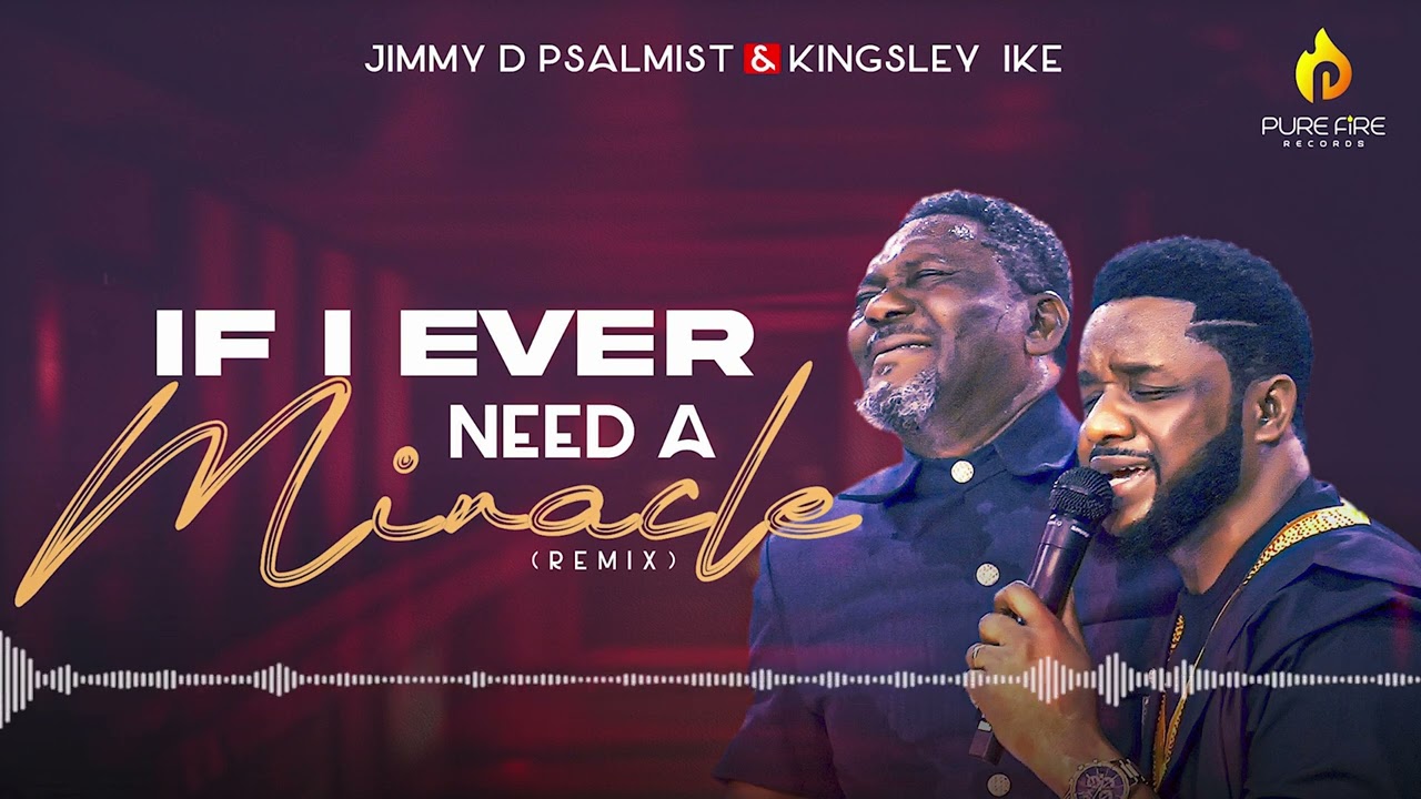 Jimmy D Psalmist & Kingsley Ike – If I Ever Need A Miracle (Remix) Jimmy D Psalmist x Kingsley Ike – If I ever need a Miracle (Remix)