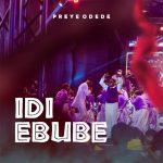 Preye Odede – Idi Ebube Mp3 Download