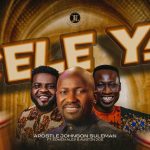 Apostle Johnson Suleman Feat. Edwin Alex & Austin Joe Kele Ya