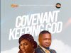 Grace Idowu ft. Godswill Oyor Covenant Keeping God Mp3 Download