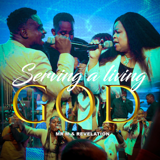 Mr M & Revelation – Serving a Living God Mr M & Revelation – Serving a Living God