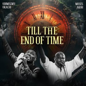 Till The End Of Time (Live) ft. Moses Akoh