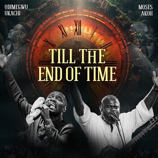 Odimegwu Ukachi ft. Moses Akoh Till The End Of Time Mp3 Download 