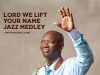 Pastor Kunle Ajayi – Lord I Lift Your Name (Jazz Medley)