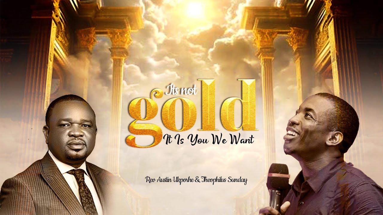 It's Not Gold – Rev Austin Ukporhe & Theophilus Sunday