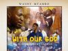 With Our God Washy Mtambo ft David Dam & E-Daniels