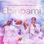Ebinpami – P. Daniel, Lawrence Oyor, Abbey Ojomu & BBO