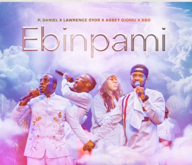 P. Daniel – Ebinpami ft. Lawrence Oyor, Abbey Ojomu & BBO Ebinpami – P. Daniel, Lawrence Oyor, Abbey Ojomu & BBO